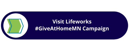 Lifeworks #GiveAtHomeMN Campaign